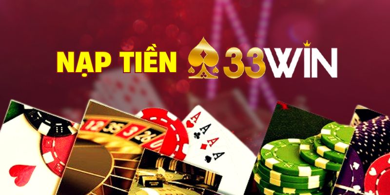 Những điều cần lưu tâm khi nạp tiền 33win